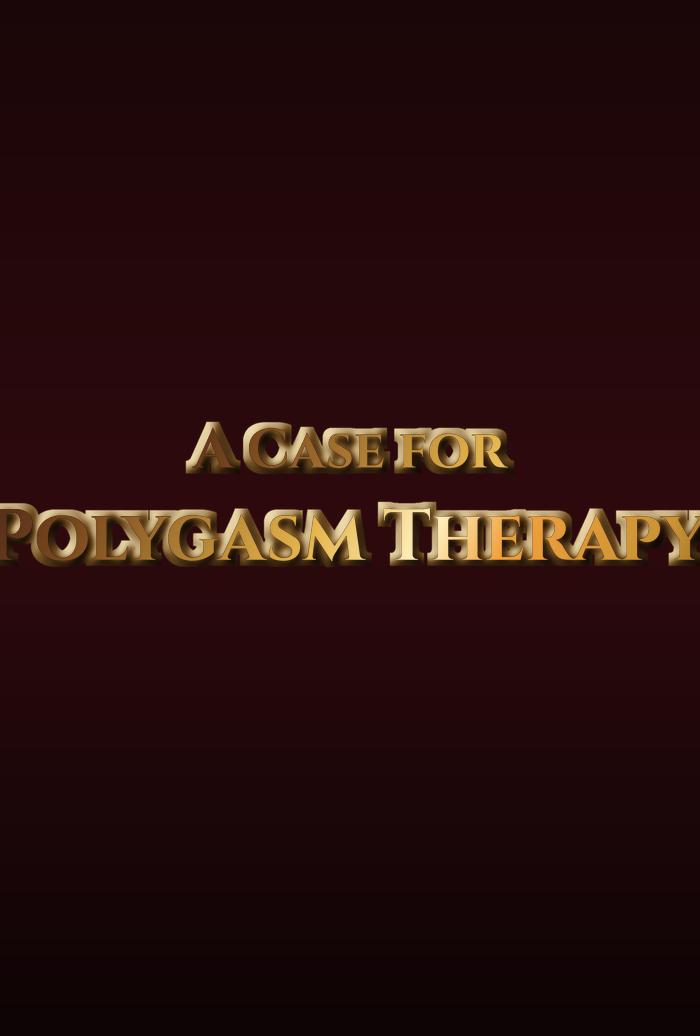 A Case for Polygasm Therapy