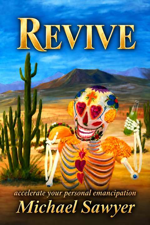 Revive, Accelerate Your Personal Emancipation, by Michael Sawyer
